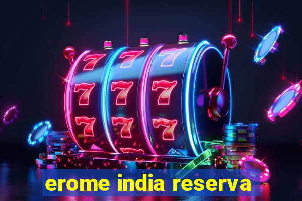 erome india reserva